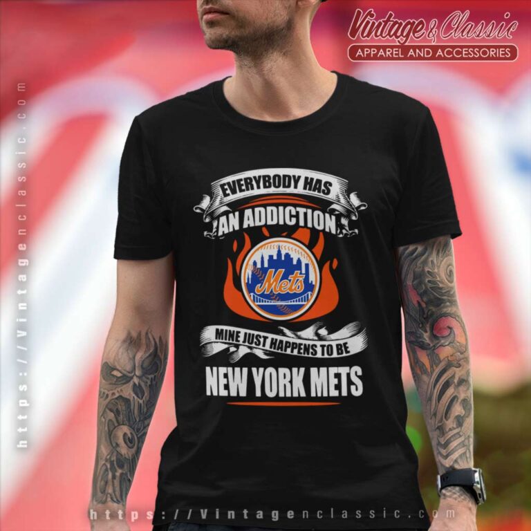 Everybody Has An Addiction Mine Just Happens To Be New York Mets T Shirt Everybody Has An Addiction Mine Just Happens To Be New York Mets T Shirt
