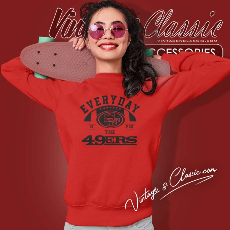 Everyday Is For The San Francisco 49ers Football 2024 Sweatshirt Everyday Is For The San Francisco 49ers Football 2024 Sweatshirt