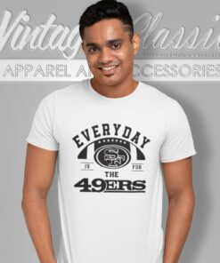 Everyday Is For The San Francisco 49ers Football 2024 T Shirt