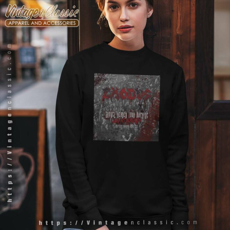 Exodus Shirt Shovel Headed Tour Machine Live At Wacke Sweatshirt Exodus Shirt Shovel Headed Tour Machine Live At Wacke Sweatshirt
