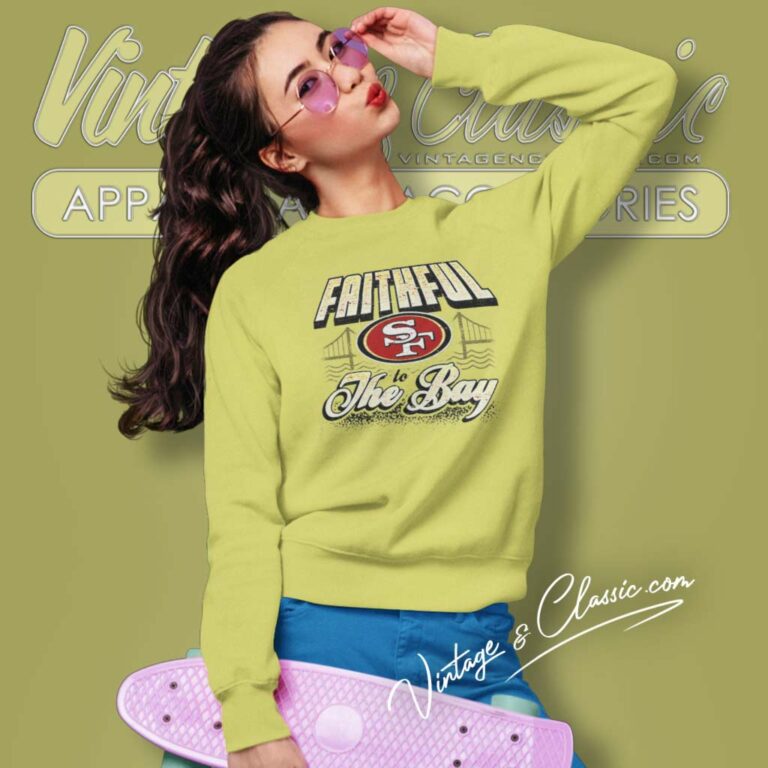 Faithful San Francisco 49ers To The Bay Sweatshirt Faithful San Francisco 49ers To The Bay Sweatshirt