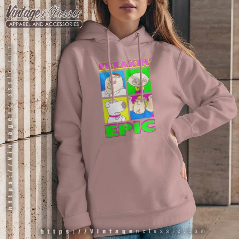 Family Guy Shirt Freakin Epic Hoodie Family Guy Shirt Freakin Epic Hoodie