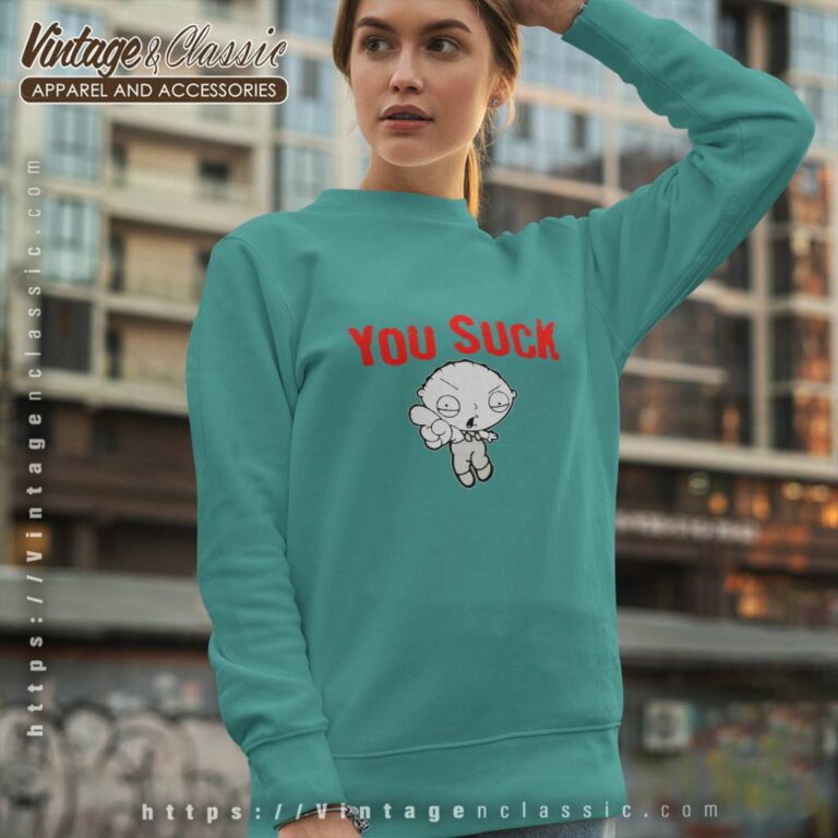 Family Guy Shirt Stewie You Suck Sweatshirt Family Guy Shirt Stewie You Suck Sweatshirt