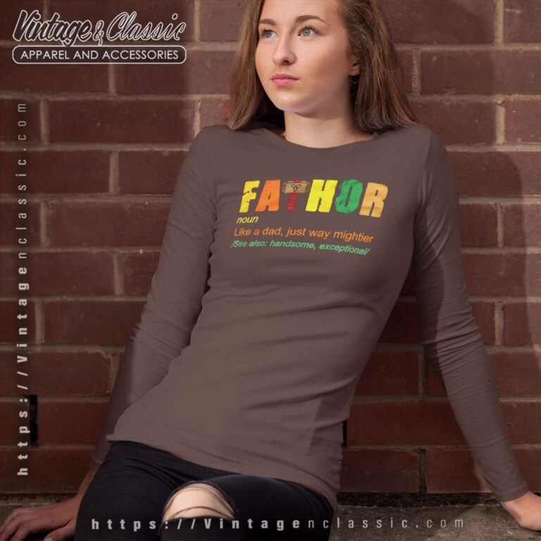 Fathor Like A Dad Just Way Mightier Shirt Best Fathers Day Gift Long Sleeve Tee Fathor Like A Dad Just Way Mightier Shirt Best Fathers Day Gift Long Sleeve Tee