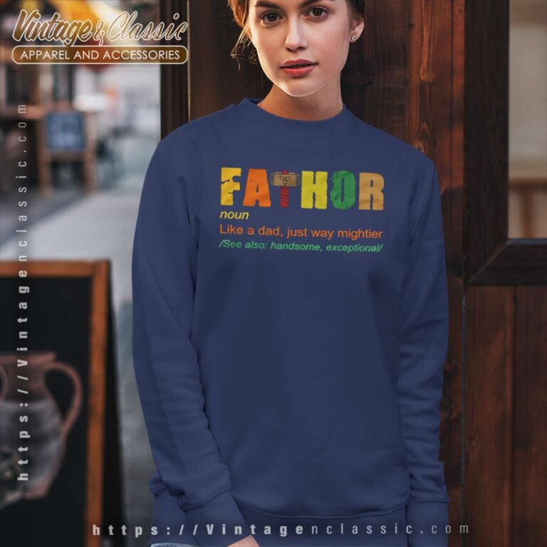 Fathor Like A Dad Just Way Mightier Shirt Best Fathers Day Gift Sweatshirt Fathor Like A Dad Just Way Mightier Shirt Best Fathers Day Gift Sweatshirt