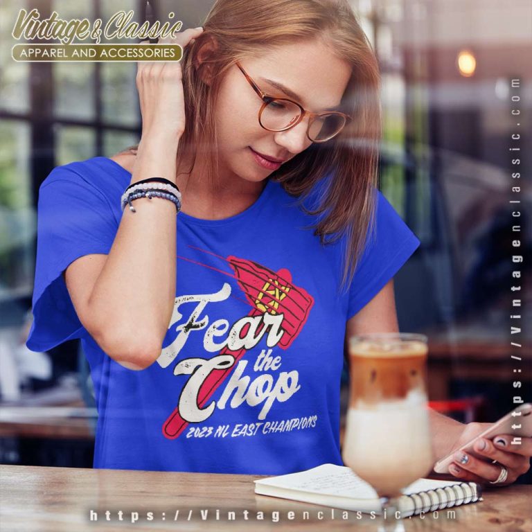 Fear The Chop Atlanta Braves 2023 Nl East Champions Women TShirt Fear The Chop Atlanta Braves 2023 Nl East Champions Women TShirt