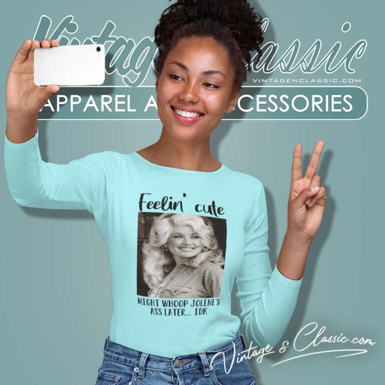 Feelin Cute Parton Dolly Might Whoop Jolenes Ass Late Long Sleeve Tee 1 Feelin Cute Parton Dolly Might Whoop Jolenes Ass Late Long Sleeve Tee 1