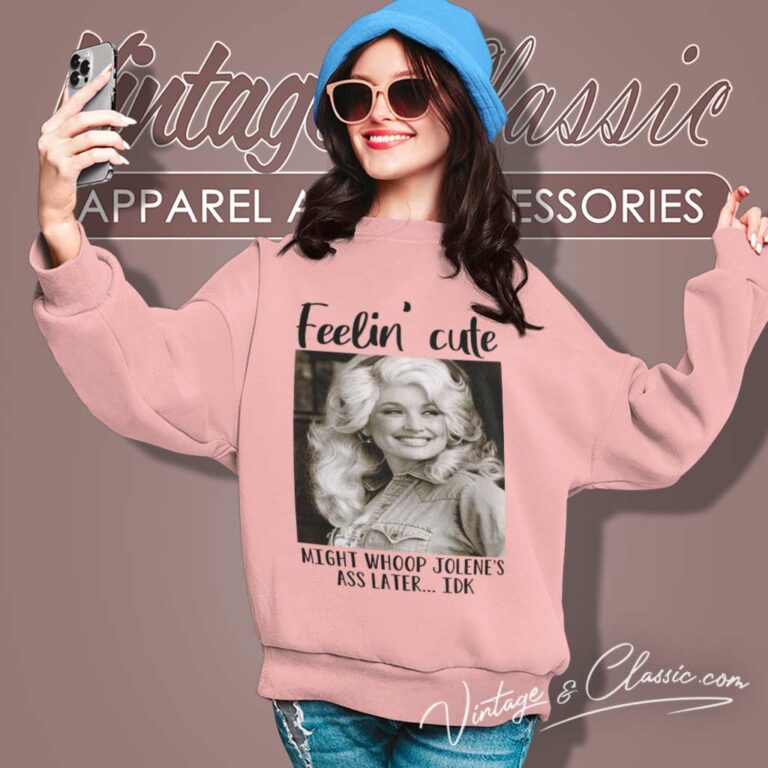 Feelin Cute Parton Dolly Might Whoop Jolenes Ass Late Sweatshirt 1 Feelin Cute Parton Dolly Might Whoop Jolenes Ass Late Sweatshirt 1