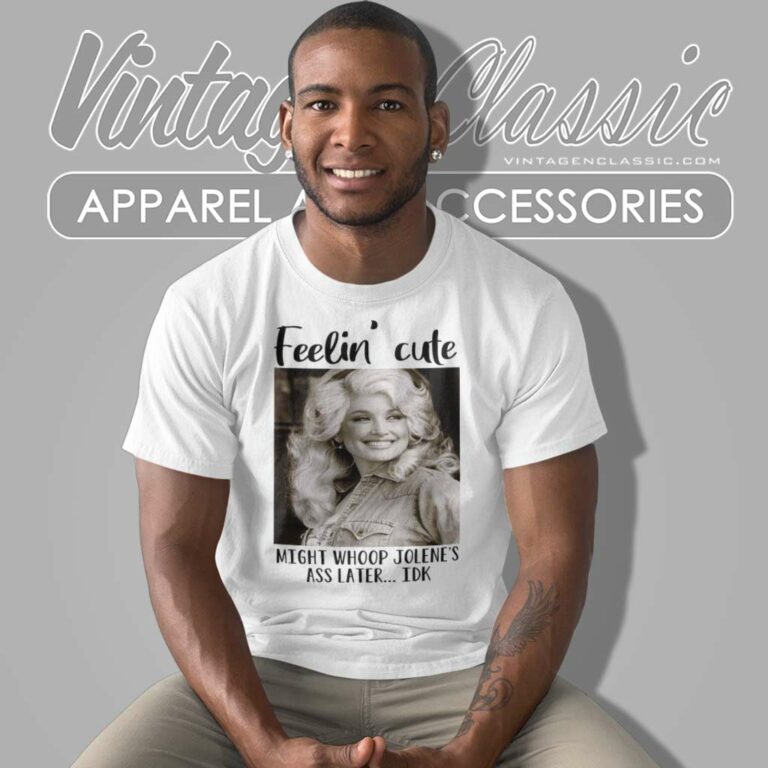 Feelin Cute Parton Dolly Might Whoop Jolenes Ass Late T Shirt 1 Feelin Cute Parton Dolly Might Whoop Jolenes Ass Late T Shirt 1