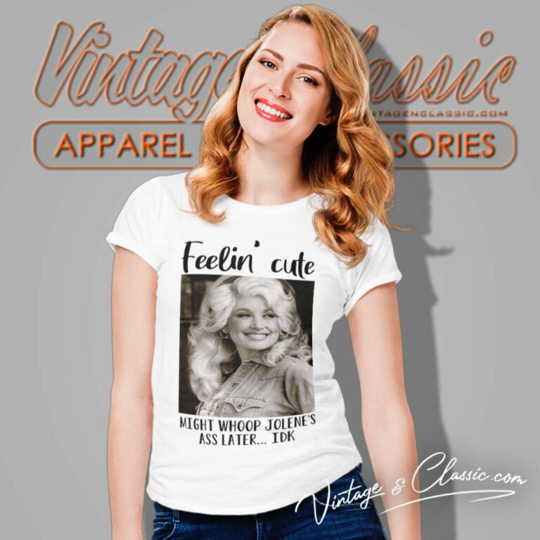 Feelin Cute Parton Dolly Might Whoop Jolenes Ass Late Women TShirt 1 Feelin Cute Parton Dolly Might Whoop Jolenes Ass Late Women TShirt 1