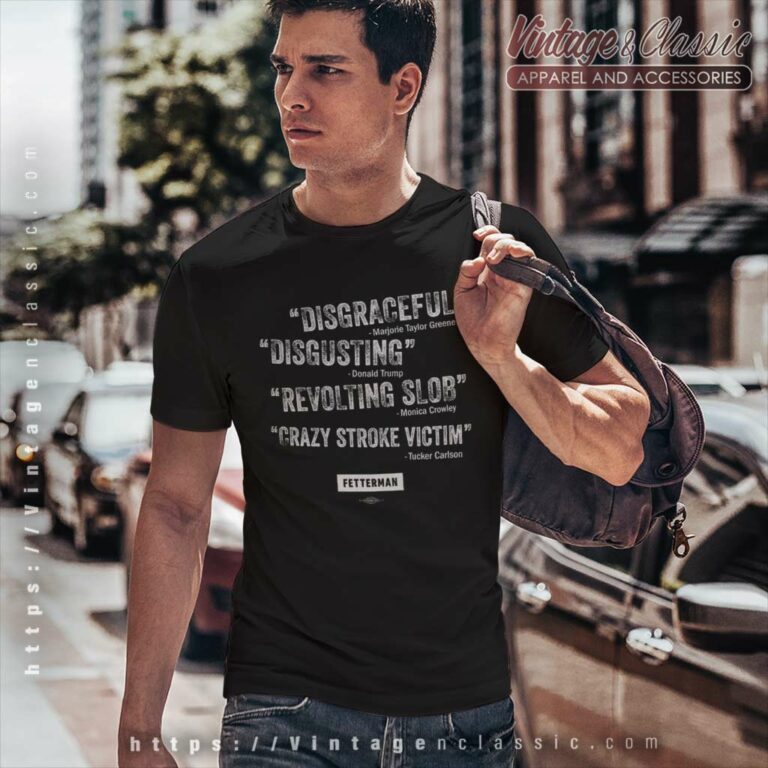 Fetterman Quotes Shirt Disgraceful Disgusting Revolting Slob Crazy Stroke Victim T Shirt Fetterman Quotes Shirt Disgraceful Disgusting Revolting Slob Crazy Stroke Victim T Shirt