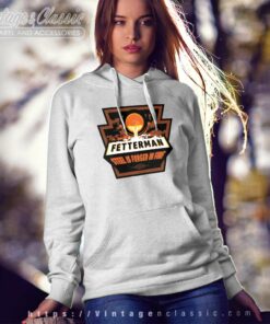 Fetterman Steel Is Forged In Fire Hoodie