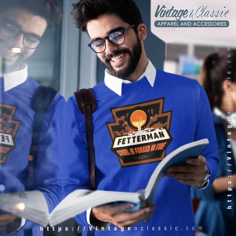 Fetterman Steel Is Forged In Fire Sweatshirt Fetterman Steel Is Forged In Fire Sweatshirt