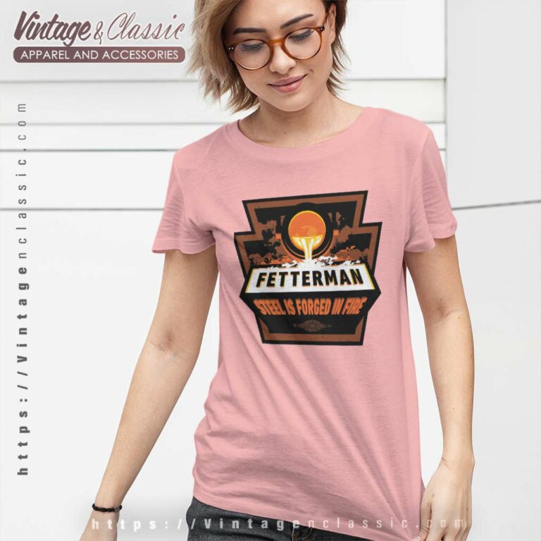 Fetterman Steel Is Forged In Fire Women TShirt Fetterman Steel Is Forged In Fire Women TShirt