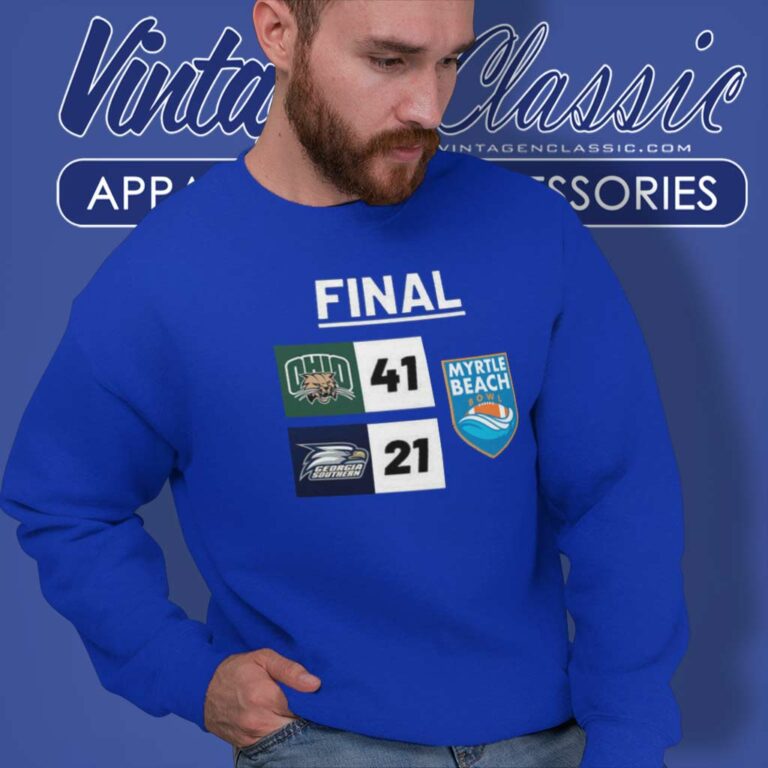 Final Ohio Vs Ga Southern Myrtle Beach Bowl 41 21 Sweatshirt Final Ohio Vs Ga Southern Myrtle Beach Bowl 41 21 Sweatshirt