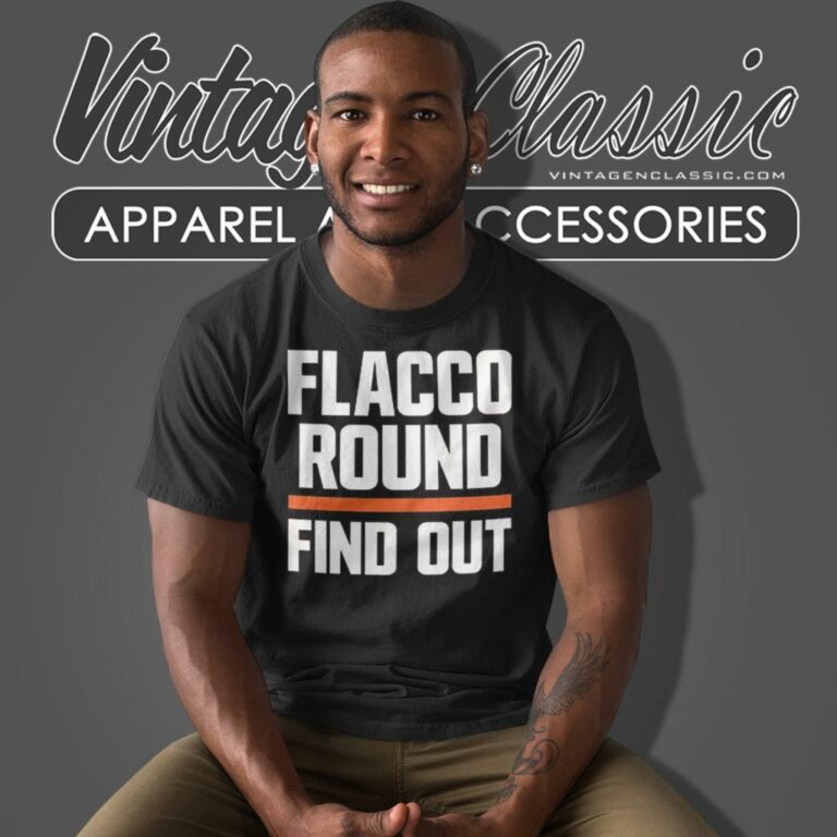 Flacco Round And Find Out Cleveland Browns T Shirt Flacco Round And Find Out Cleveland Browns T Shirt