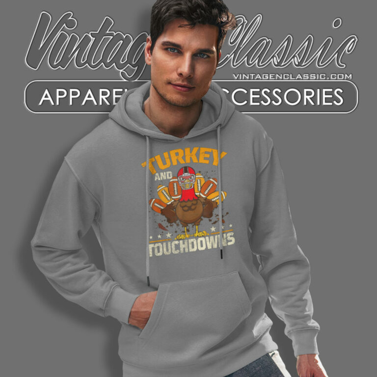 Football Turkey And Touchdowns Thanksgiving Hoodie Football Turkey And Touchdowns Thanksgiving Hoodie