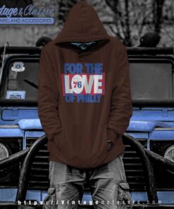 For The Love Of Philly Shirt Philadenphia 76ers Hoodie