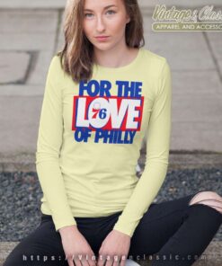 For The Love Of Philly Shirt Philadenphia 76ers Long Sleeve Tee