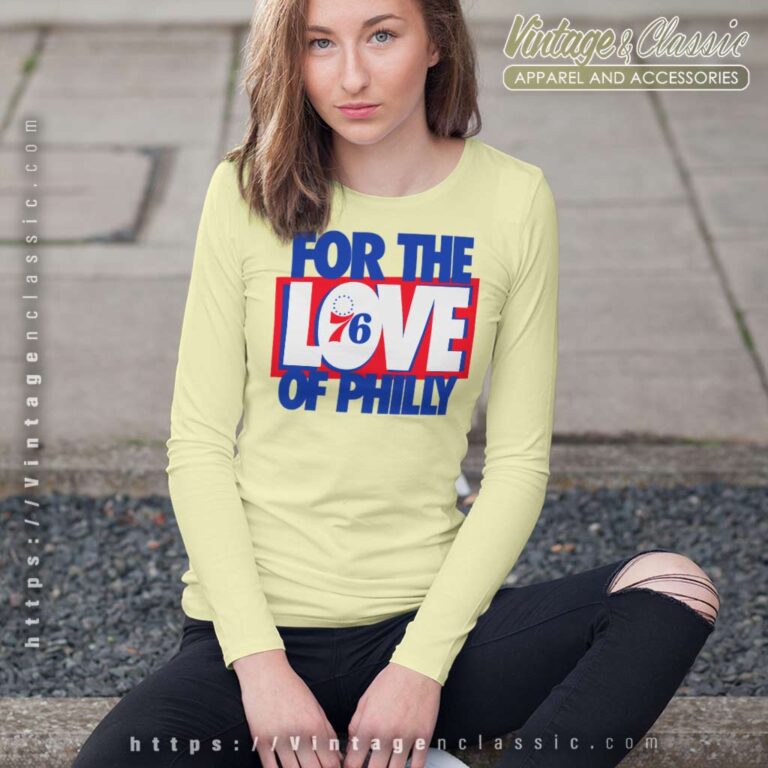For The Love Of Philly Shirt Philadenphia 76ers Long Sleeve Tee For The Love Of Philly Shirt Philadenphia 76ers Long Sleeve Tee