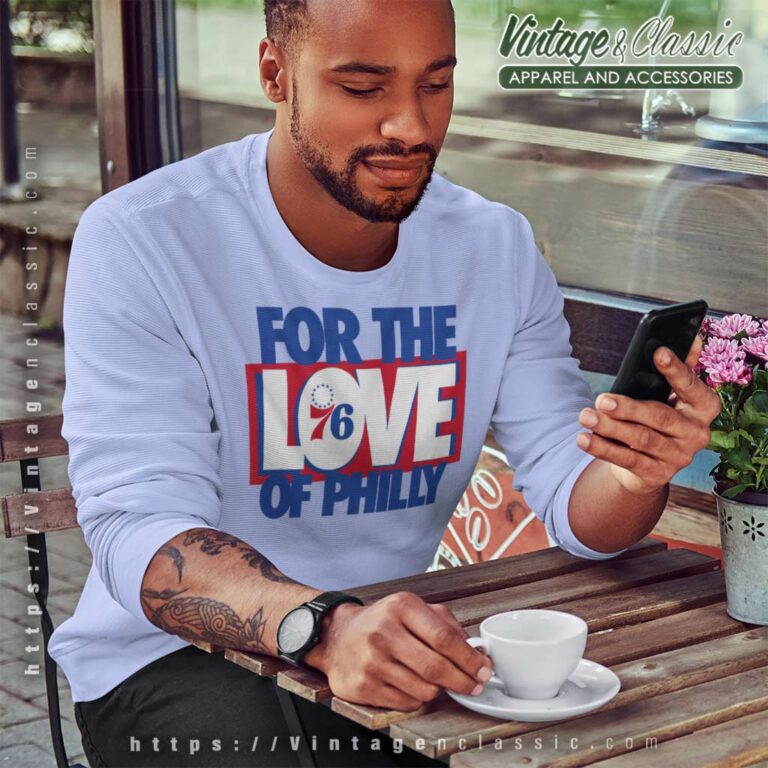 For The Love Of Philly Shirt Philadenphia 76ers Sweatshirt For The Love Of Philly Shirt Philadenphia 76ers Sweatshirt