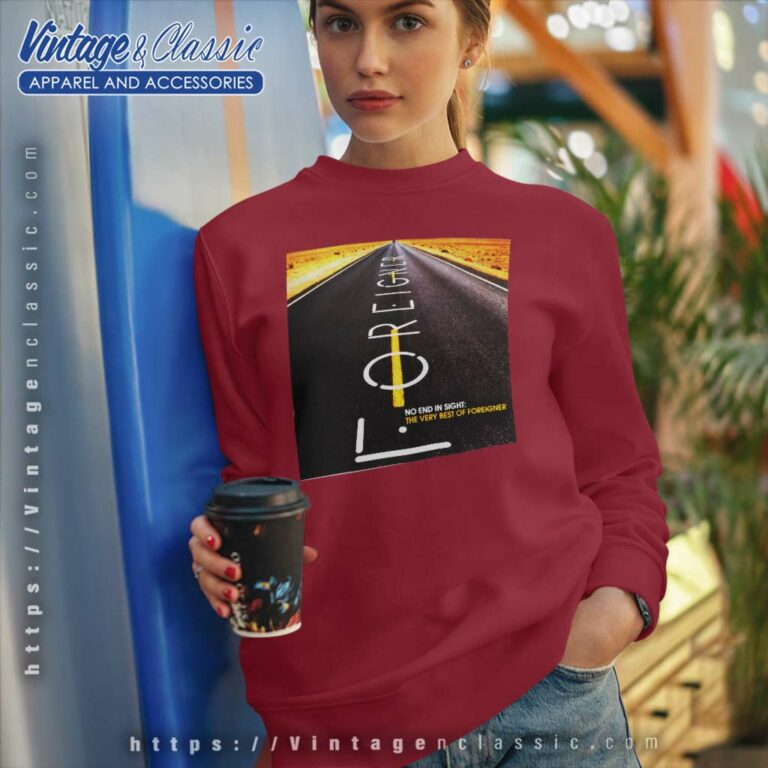Foreigner Shirt No End In Sight Sweatshirt Foreigner Shirt No End In Sight Sweatshirt