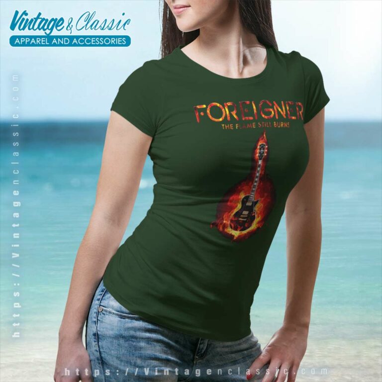 Foreigner Shirt The Flame Still Burns Women TShirt Foreigner Shirt The Flame Still Burns Women TShirt