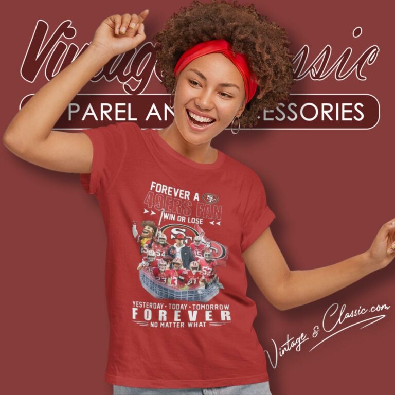 Forever A San Francisco 49ers Fan Win Or Lose Women T Shirt Forever A San Francisco 49ers Fan Win Or Lose Women T Shirt