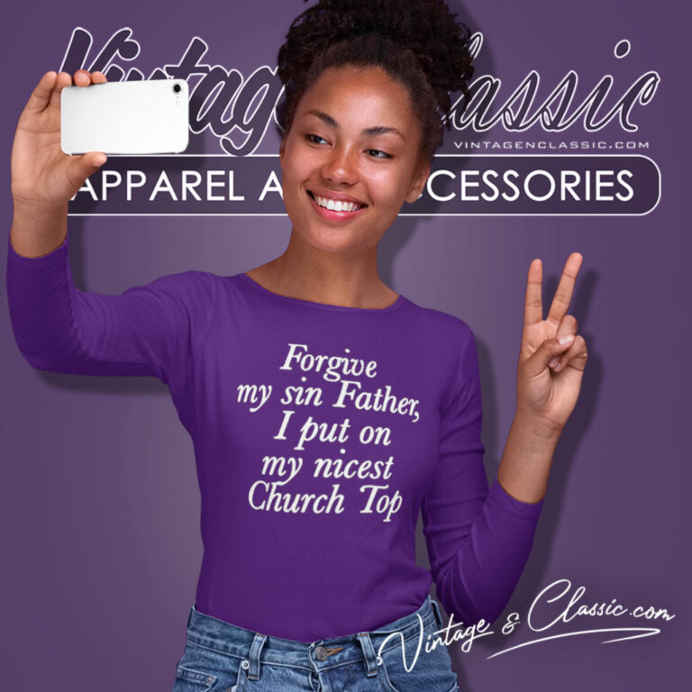 Forgive My Sin Father I Put On My Nicest Church Top Long Sleeve Tee Forgive My Sin Father I Put On My Nicest Church Top Long Sleeve Tee