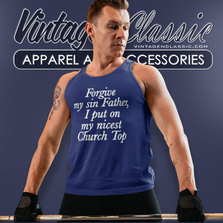 Forgive My Sin Father I Put On My Nicest Church Top Tank Top Racerback Forgive My Sin Father I Put On My Nicest Church Top Tank Top Racerback