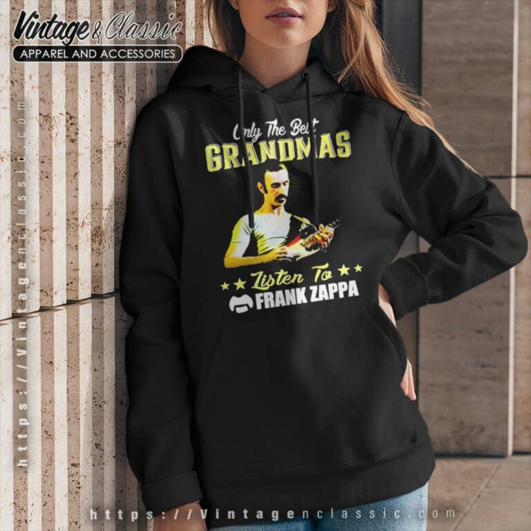 Frank Zappa Shirt Only The Best Grandmas Hoodie Frank Zappa Shirt Only The Best Grandmas Hoodie