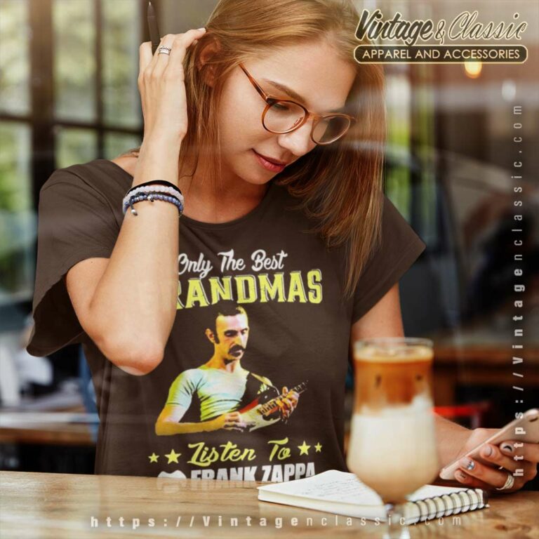 Frank Zappa Shirt Only The Best Grandmas Women TShirt Frank Zappa Shirt Only The Best Grandmas Women TShirt