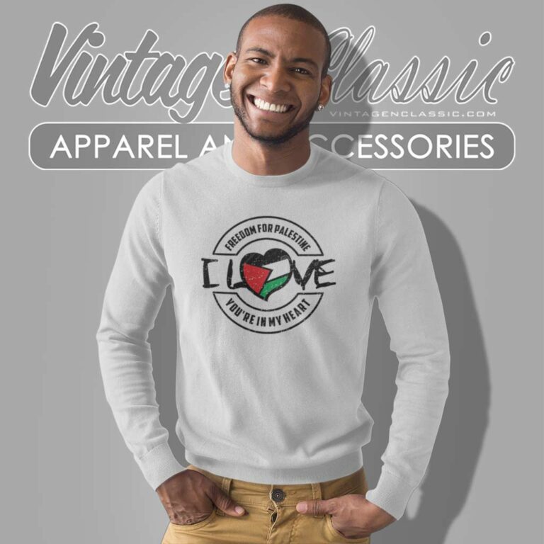 Freedom For Palestine Youre In My Heart Sweatshirt Freedom For Palestine Youre In My Heart Sweatshirt