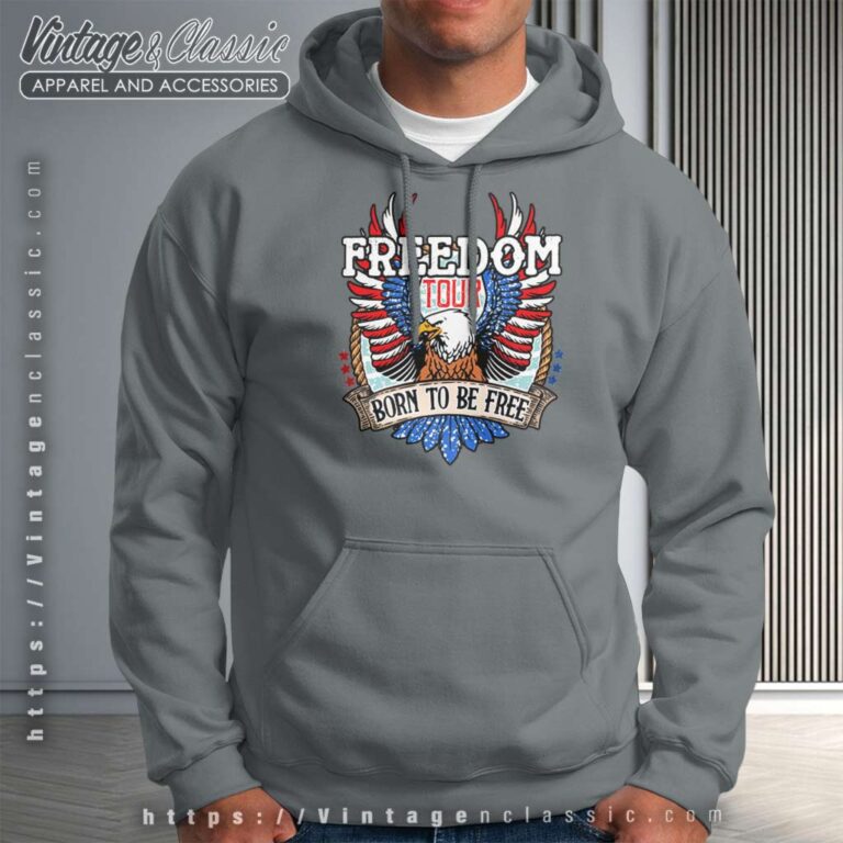 Freedom Tour Born To Be Free Shirt Happy 4th Of July Hoodie Freedom Tour Born To Be Free Shirt Happy 4th Of July Hoodie