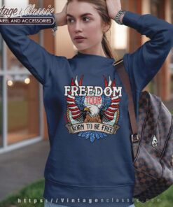 Freedom Tour Born To Be Free Shirt Happy 4th Of July Sweatshirt
