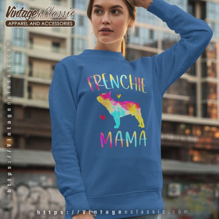 Frenchie Mama Tie Dye Shirt French Bulldog Dog Mom Sweatshirt Frenchie Mama Tie Dye Shirt French Bulldog Dog Mom Sweatshirt