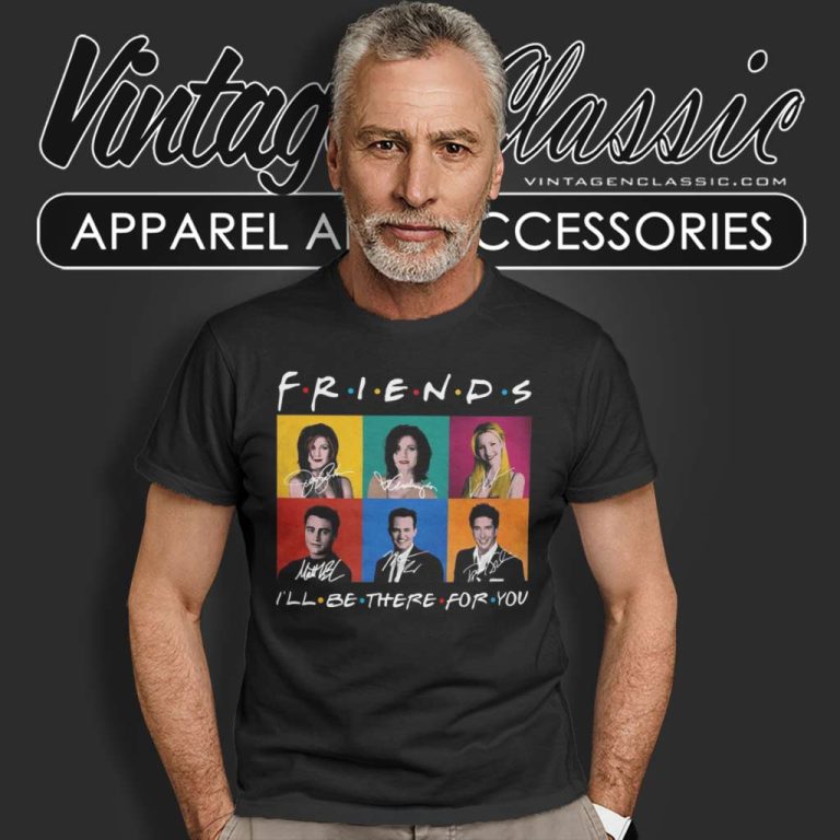 Friends I Ll Be There For You T Shirt Friends I Ll Be There For You T Shirt