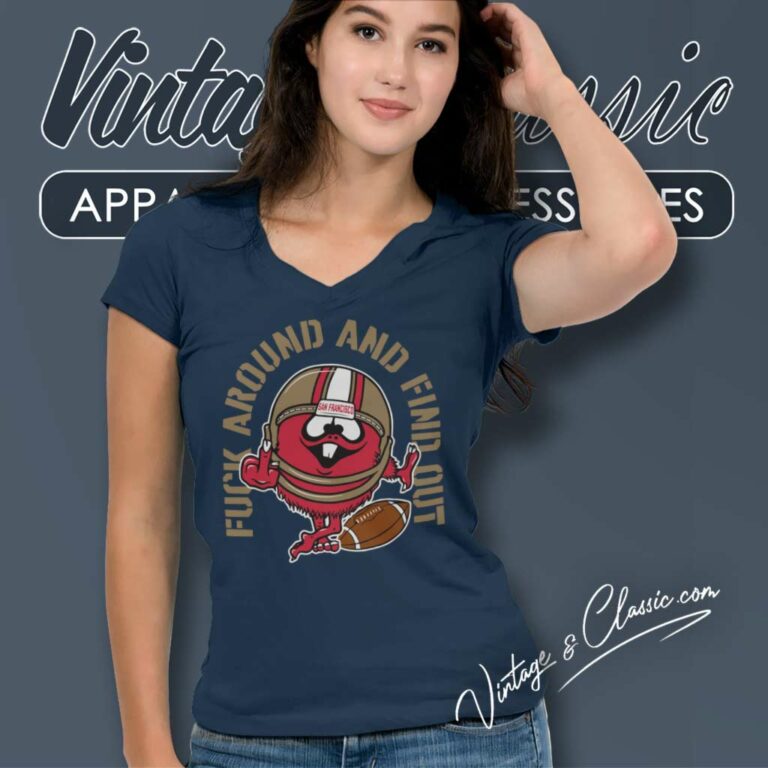 Fuck Around And Find Out 49ers V Neck TShirt Fuck Around And Find Out 49ers V Neck TShirt