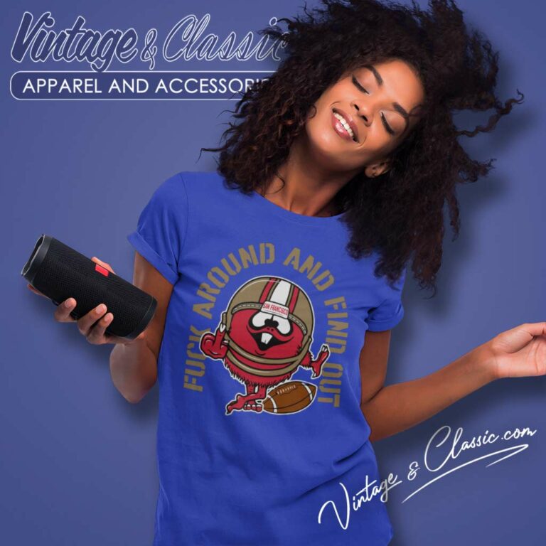 Fuck Around And Find Out 49ers Women TShirt Fuck Around And Find Out 49ers Women TShirt