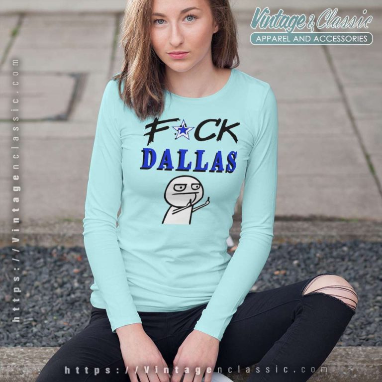 Fuck Dallas Shirt Dallas Cowboys Long Sleeve Tee Fuck Dallas Shirt Dallas Cowboys Long Sleeve Tee