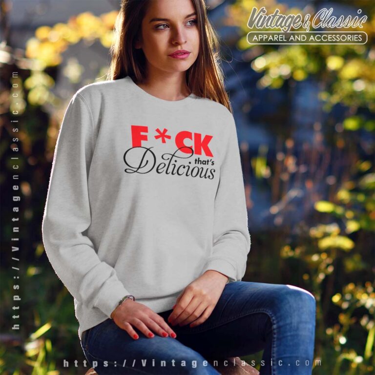 Fuck Thats Delicious Sweatshirt Fuck Thats Delicious Sweatshirt