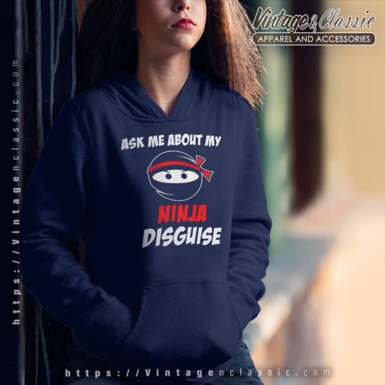 Funny Ask Me About My Ninja Disguise Hoodie Funny Ask Me About My Ninja Disguise Hoodie