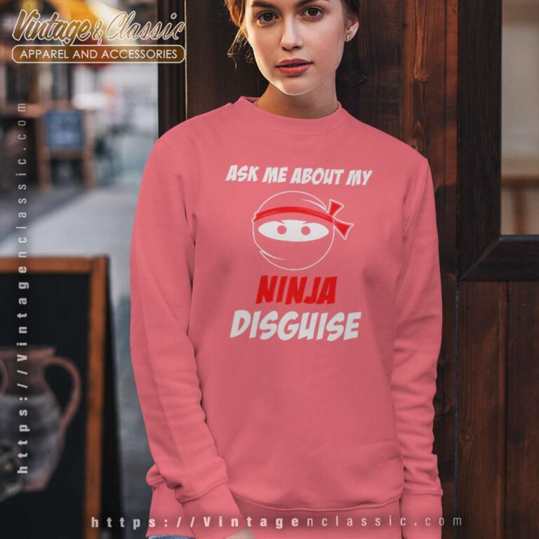 Funny Ask Me About My Ninja Disguise Sweatshirt Funny Ask Me About My Ninja Disguise Sweatshirt