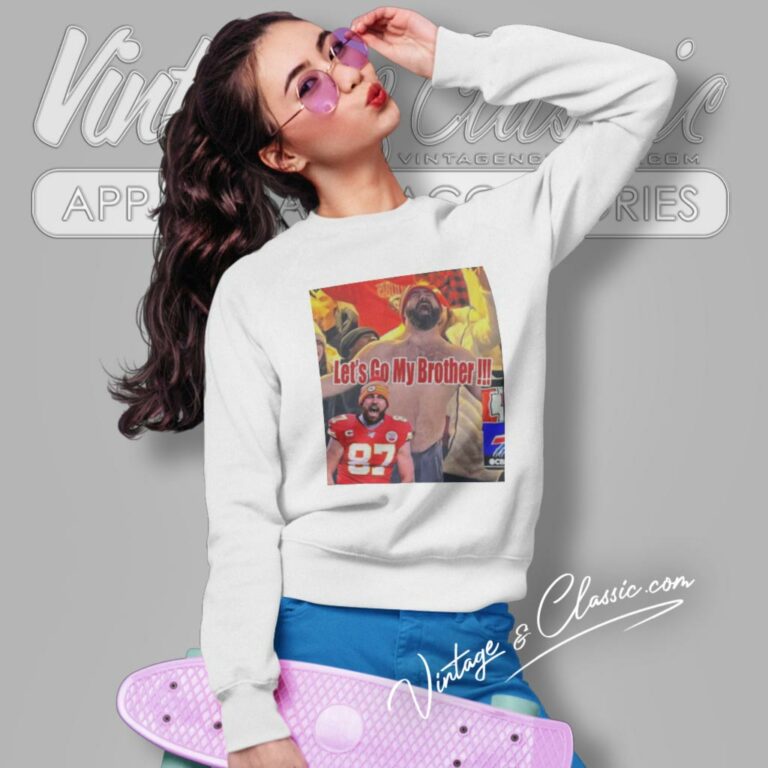 Funny Jason Kelce Celebrates For Kansas City Chiefs Defeat Buffalo Bills Lets Go My Brother Sweatshirt Funny Jason Kelce Celebrates For Kansas City Chiefs Defeat Buffalo Bills Lets Go My Brother Sweatshirt