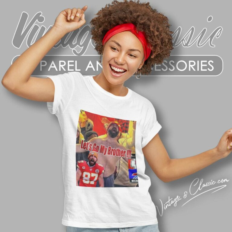 Funny Jason Kelce Celebrates For Kansas City Chiefs Defeat Buffalo Bills Lets Go My Brother Women T Shirt Funny Jason Kelce Celebrates For Kansas City Chiefs Defeat Buffalo Bills Lets Go My Brother Women T Shirt