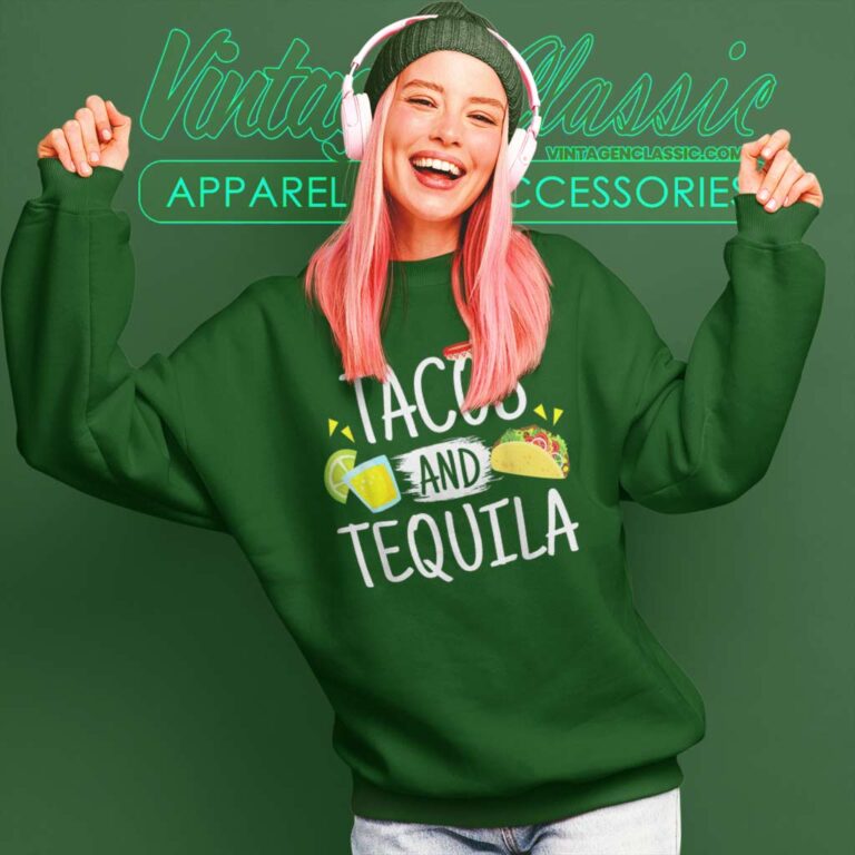 Funny Tacos And Tequila Sweatshirt Funny Tacos And Tequila Sweatshirt