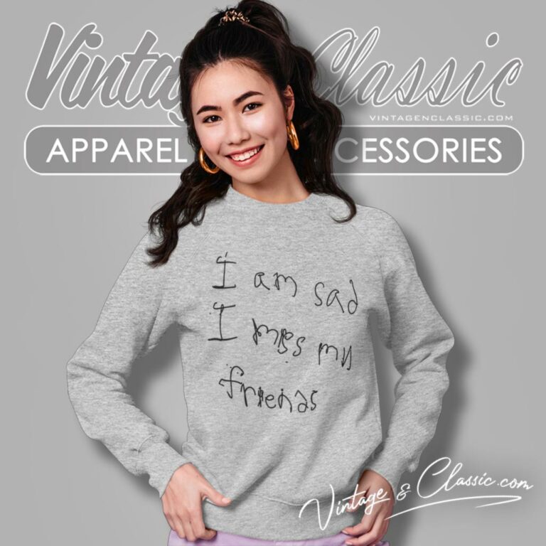 Gallery Dept Shirt Im Sad I Miss My Friends Sweatshirt Gallery Dept Shirt Im Sad I Miss My Friends Sweatshirt