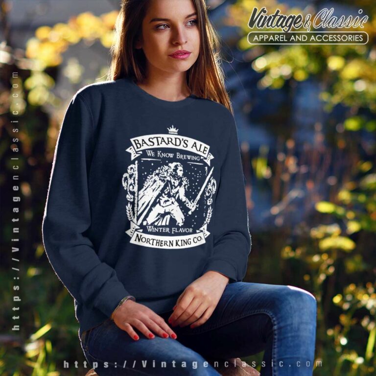 Game Of Thrones Bastard Ale Northern King Sweatshirt Game Of Thrones Bastard Ale Northern King Sweatshirt