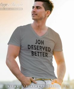 Game Of Thrones Jon Deserved Better V Neck TShirt