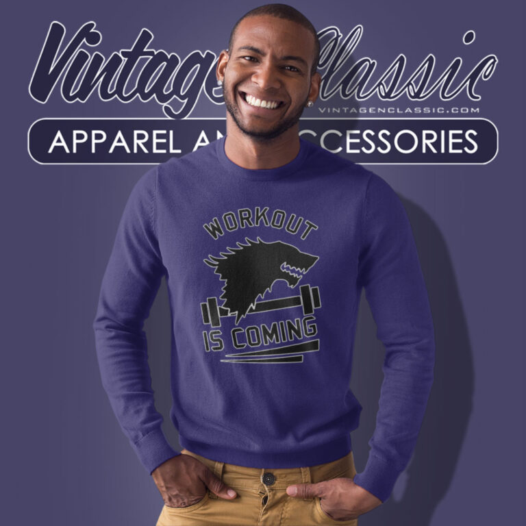 Game Of Thrones Shirt Workout Is Coming Sweatshirt Game Of Thrones Shirt Workout Is Coming Sweatshirt